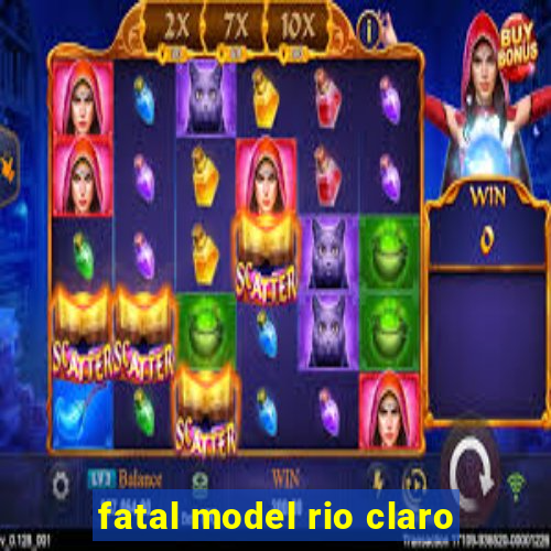 fatal model rio claro-sp